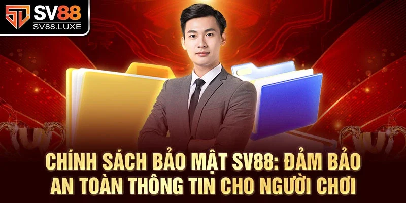 Chính sách bảo mật SV88: Đảm bảo an toàn thông tin cho người chơi