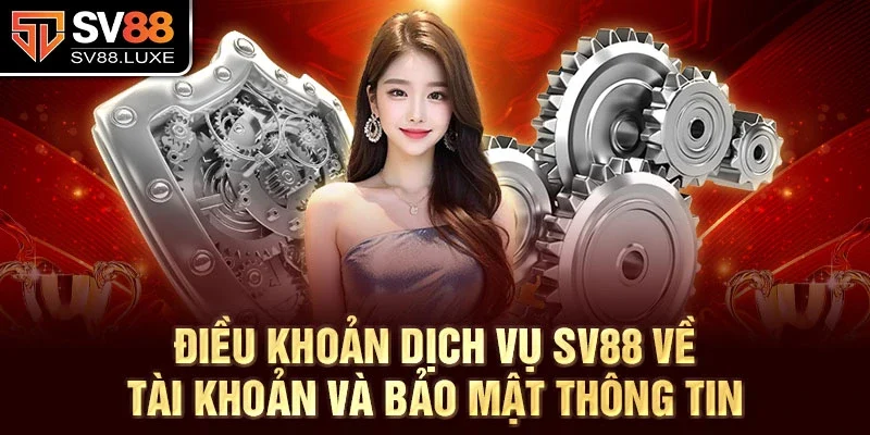 Điều khoản dịch vụ SV88 về tài khoản và bảo mật thông tin