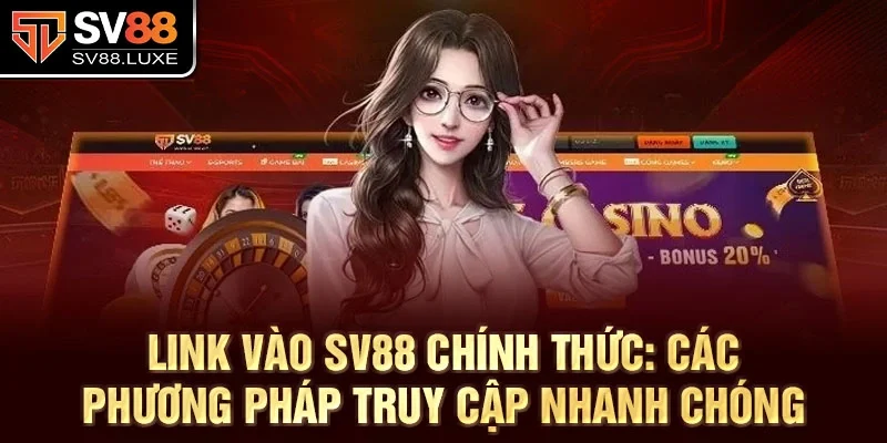 Link vào SV88 chính thức: Các phương pháp truy cập nhanh chóng