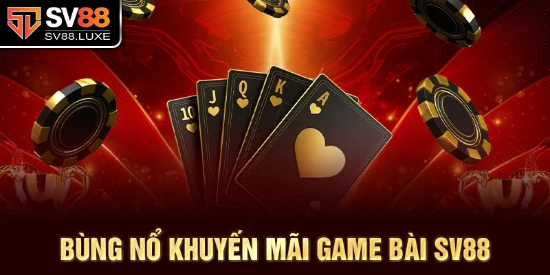 Bùng nổ khuyến mãi game bài SV88