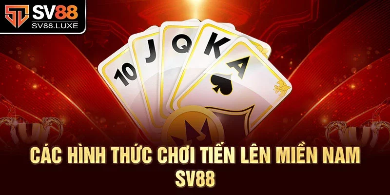 Các hình thức chơi tiến lên miền nam SV88