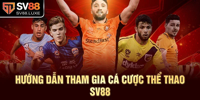 Hướng dẫn tham gia cá cược thể thao SV88