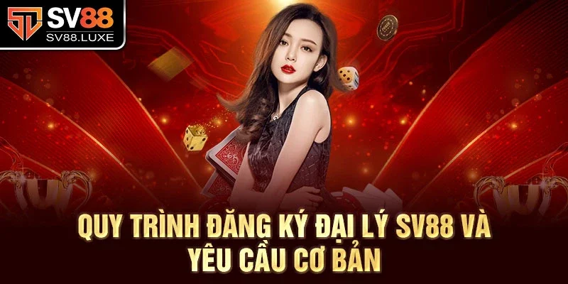 Quy trình đăng ký đại lý SV88 và yêu cầu cơ bản