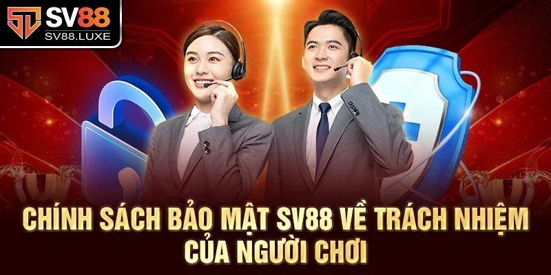 Chính sách bảo Mật SV88 về trách nhiệm của người chơi