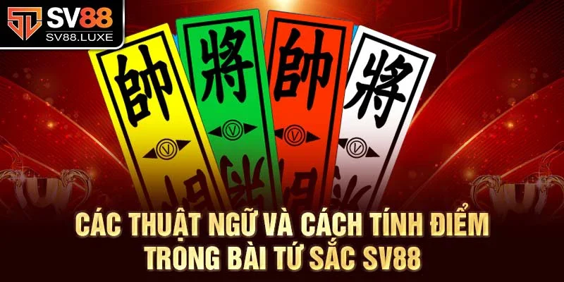 Các thuật ngữ và cách tính điểm trong bài Tứ Sắc SV88