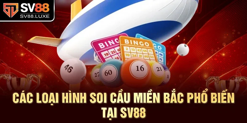 Các loại hình soi cầu miền Bắc phổ biến tại SV88