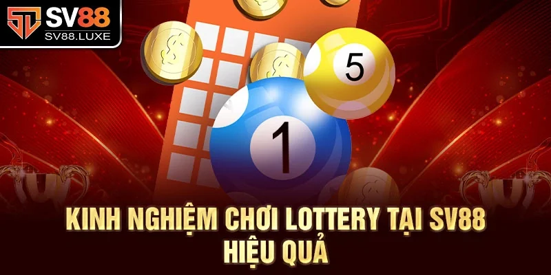 Kinh nghiệm chơi Lottery tại SV88 hiệu quả