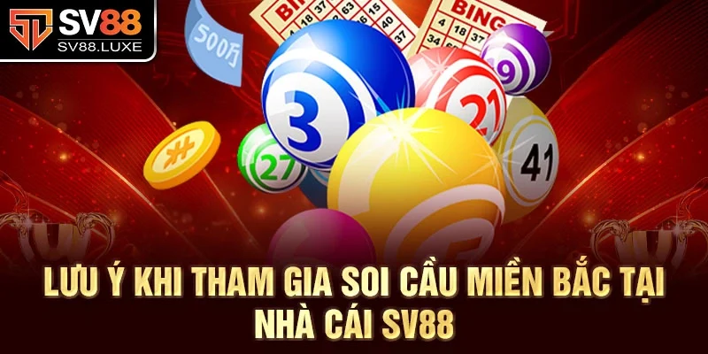 Lưu ý khi tham gia soi cầu miền Bắc tại nhà cái SV88