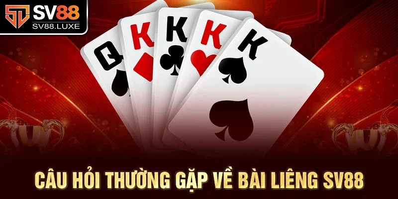 Câu hỏi thường gặp về bài Liêng SV88